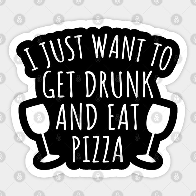 I just want to get drunk and eat pizza Sticker by LunaMay